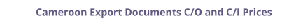 Certificate of Origin (C/O) and Commercial Invoice (C/I) legalization for Cameroon prices
