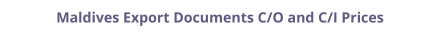 Certificate of Origin (C/O) and Commercial Invoice (C/I) legalization for Maldives prices