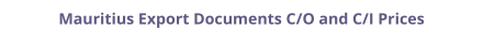 Certificate of Origin (C/O) and Commercial Invoice (C/I) legalization for Mauritius prices