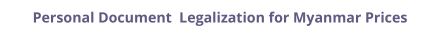 Myanmar personal documents legalization and authentication prices