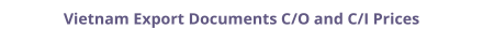 Certificate of Origin (C/O) and Commercial Invoice (C/I) legalization for Vietnam prices